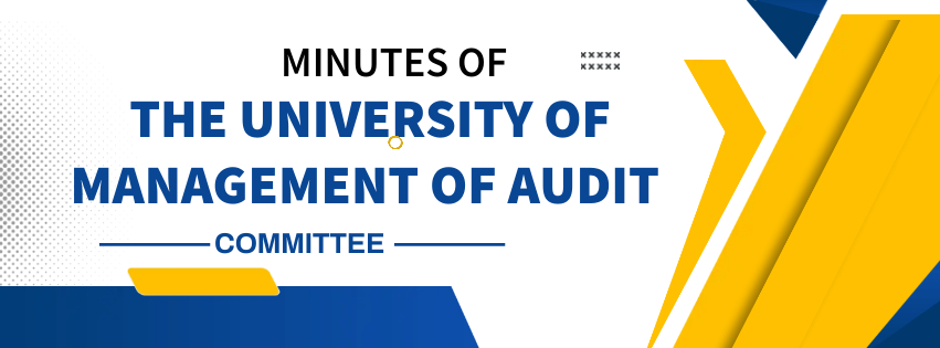 MINUTES OF THE UNIVERSITY OF MANAGEMENT OF AUDIT COMMITTEE